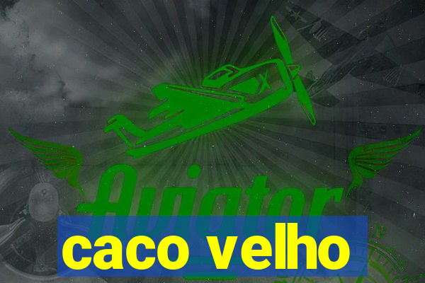 caco velho